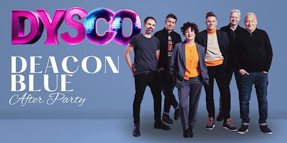 THE Deacon Blue AFTER-PARTY (Hosted by DYSCO), 19 September | Event in Liverpool | AllEvents