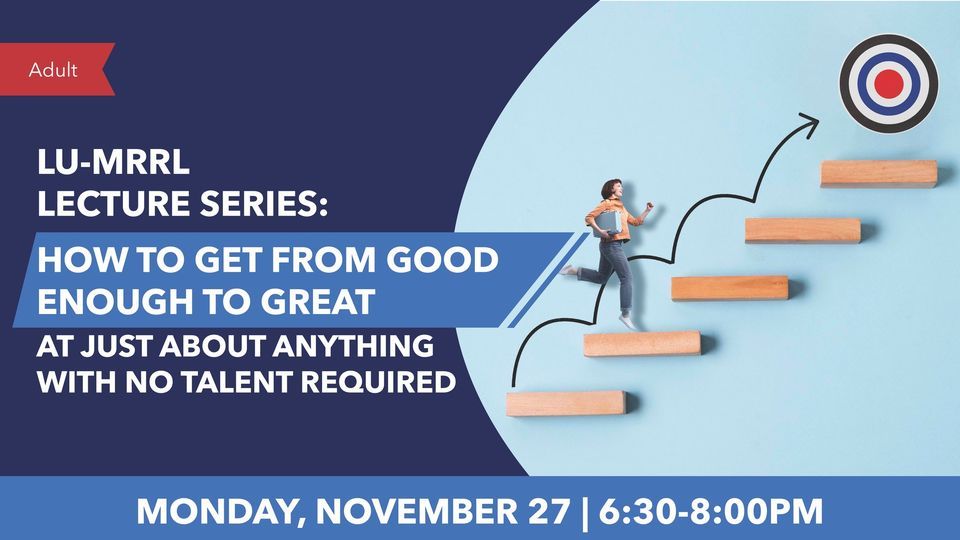 LUMRRL Lecture Series How to Get from Good Enough to Great at Just