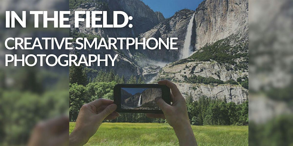 In The Field: Creative Smartphone Photography (Yosemite Valley) | Event in Yosemite | AllEvents