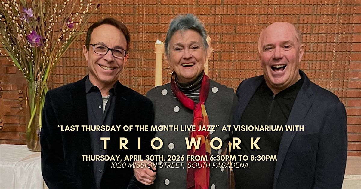 ✨ Last Thursday of the Month Live Jazz with Trio WoRK ✨, 30 April | Event in South Pasadena | AllEvents
