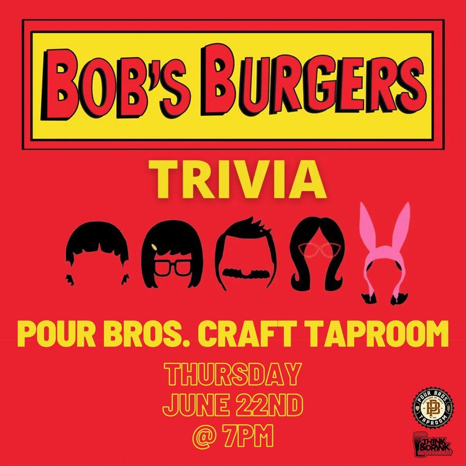 Bobs Burgers Trivia Pour Bros. Craft Taproom (Moline, IL) / Thursday