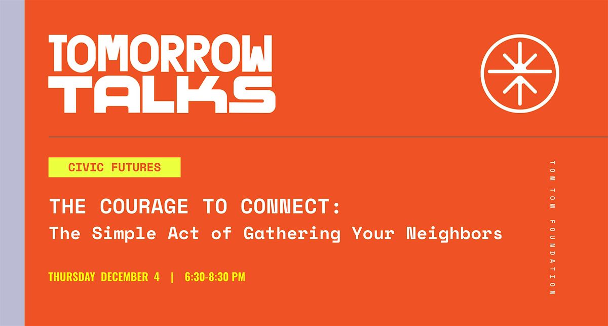 Tomorrow Talks | Courage to Connect: The Act of Gathering Your Neighbors, 4 December | Event in Charlottesville