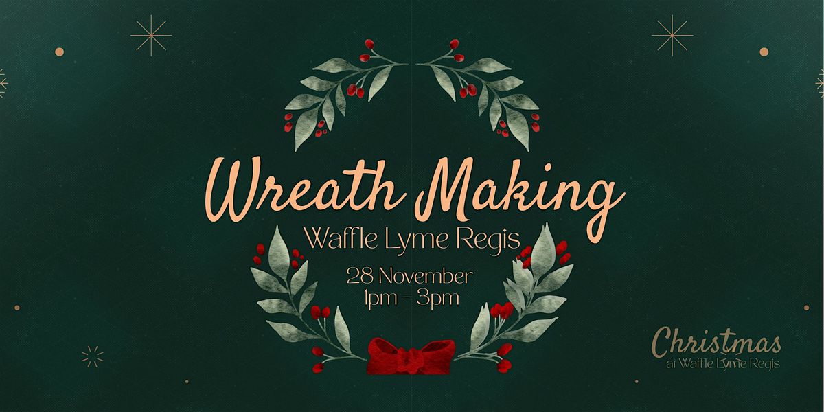 Wreath Making at Waffle LYME REGIS | Event in Lyme Regis | AllEvents