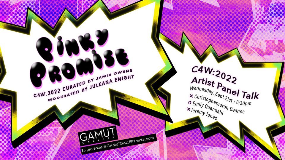 C4W: 2022 - Pinky Promise Artist Talk , Gamut Gallery, Minneapolis C4W: 2022 - Pinky Promise Artist Talk , Gamut Gallery, Minneapolis
