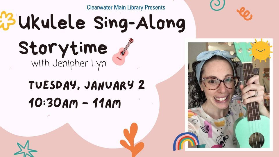 Ukulele SingAlong Storytime with Jenipher Lyn, Main Library Clearwater