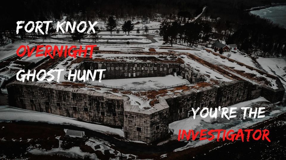 Fort Knox Overnight Ghost Hunt, Fort Knox Maine, Prospect, July 29 to