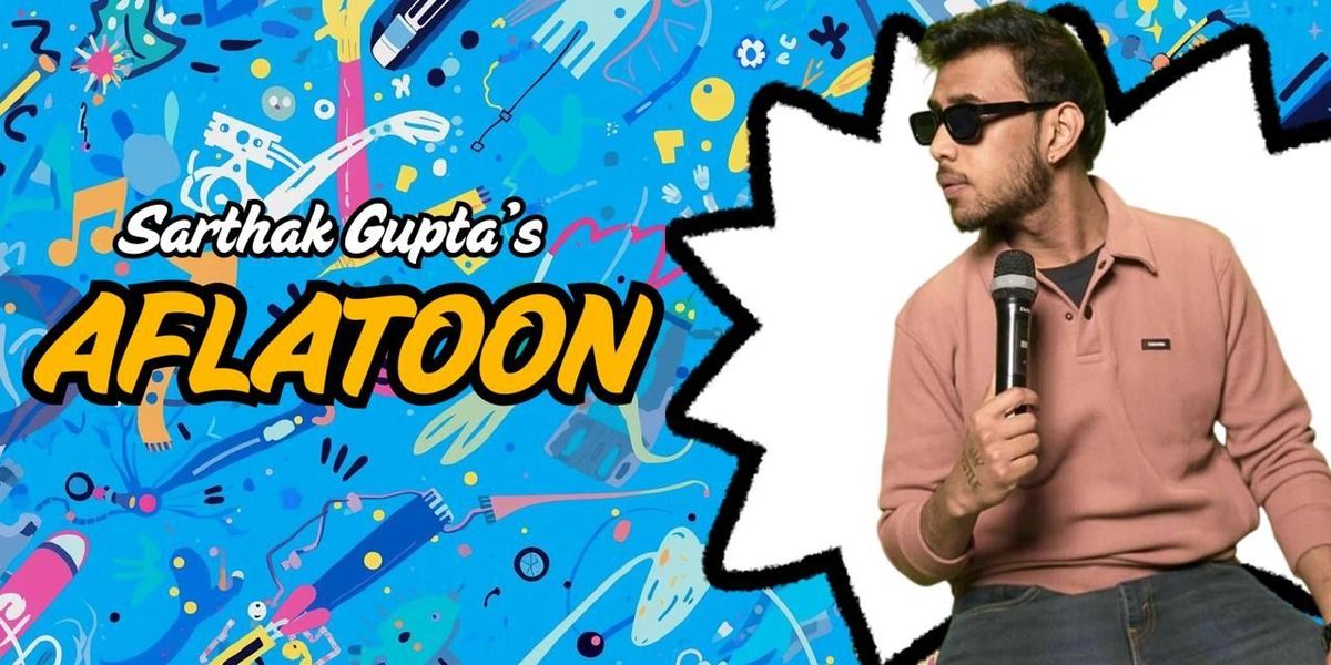 Aflatoon - A Standup Comedy Show By Sarthak Gupta