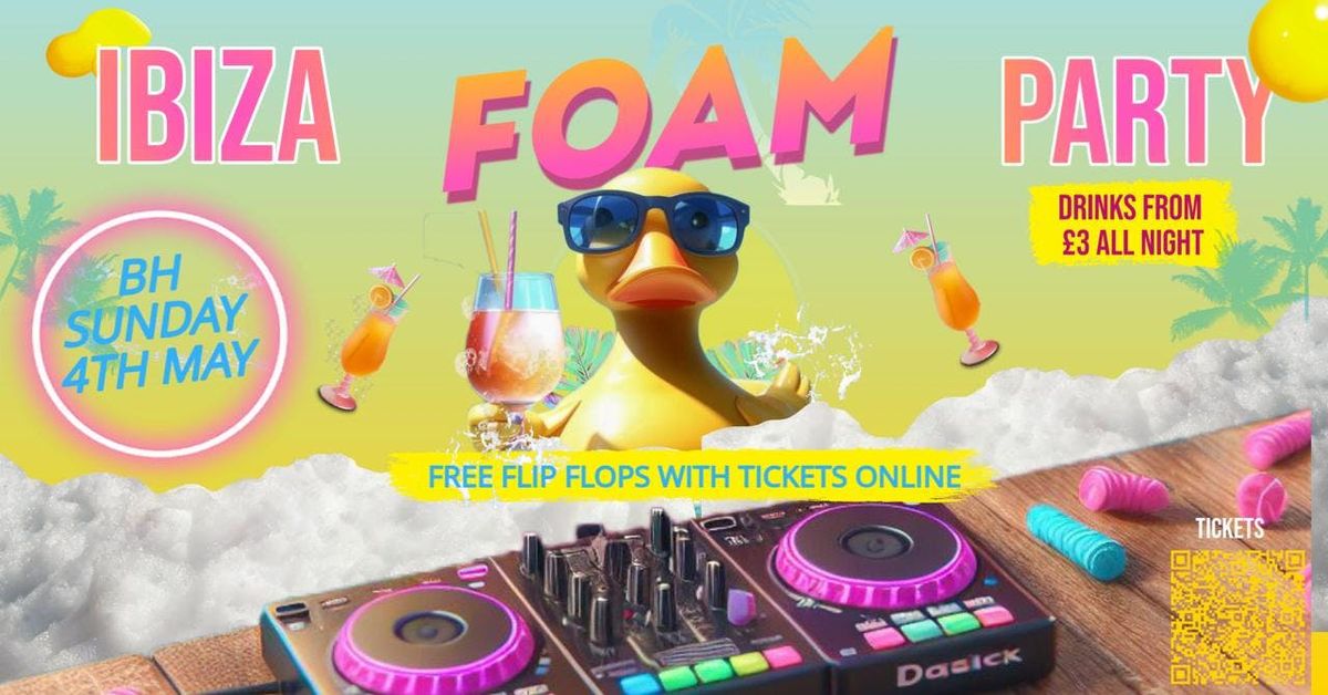 BH SUNDAY 4TH MAY : IBIZA FOAM PARTY, 4 May | Event in Oldham | AllEvents