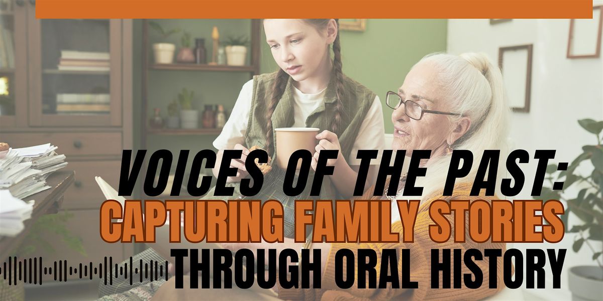 Voices of the Past Capturing Family Stories through Oral History