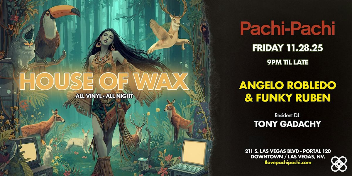 RSVP HOUSE OF WAX at Pachi-Pachi | Event in Las Vegas | AllEvents