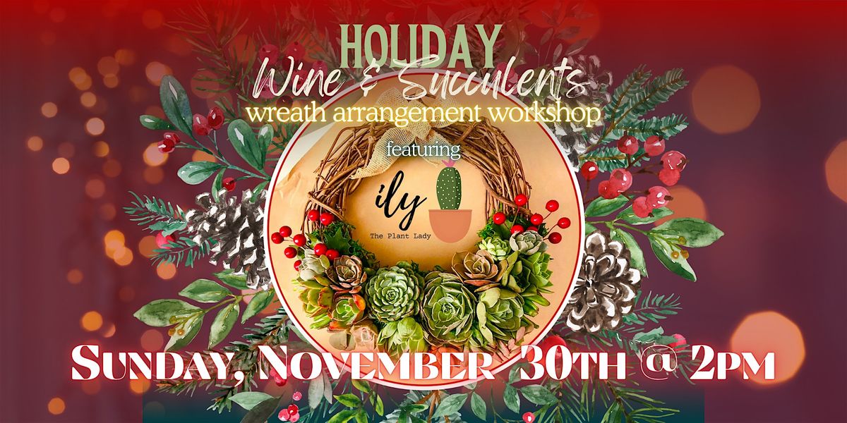 Holiday Wine & Succulents: Wreath Arrangement Workshop, 30 November | Event in San Diego | AllEvents