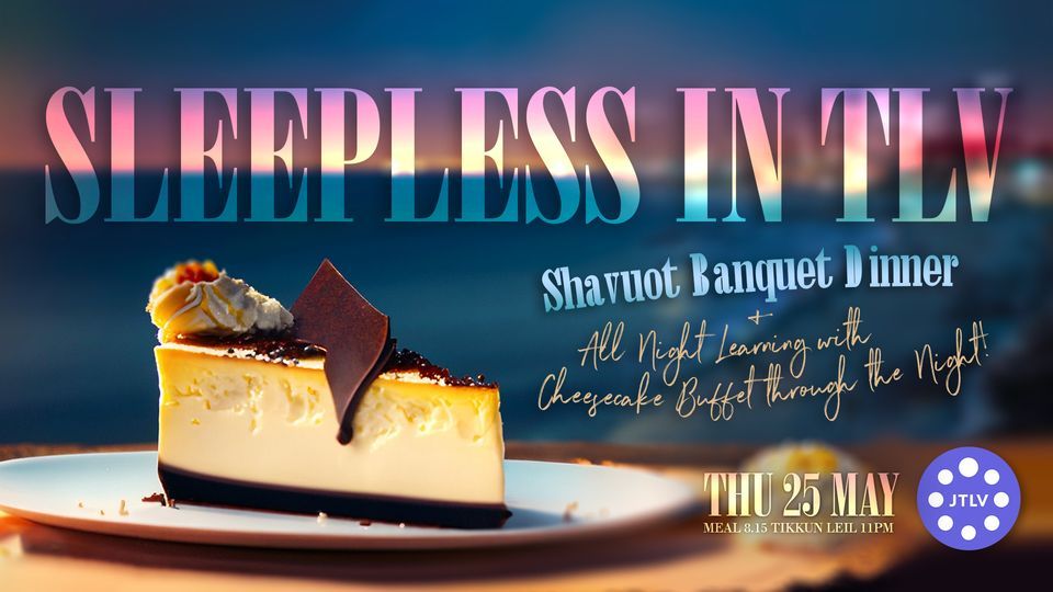 SLEEPLESS IN TEL AVIV Shavout Banquet Dinner, הירקון 166, 63451 תל אביביפו, ישראל, Kiryat