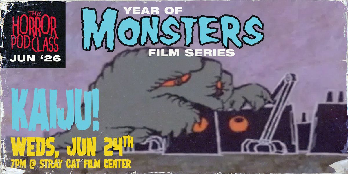 Year of Monsters: KAIJU! // The Horror Pod Class Live!, Stray Cat Film  Center, Kansas City, 24 June 2026 | AllEvents
