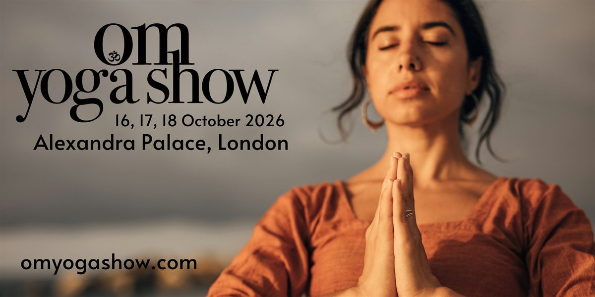 OM Yoga Show - 16, 17, 18 October 2026, 16 October | Event in London | AllEvents
