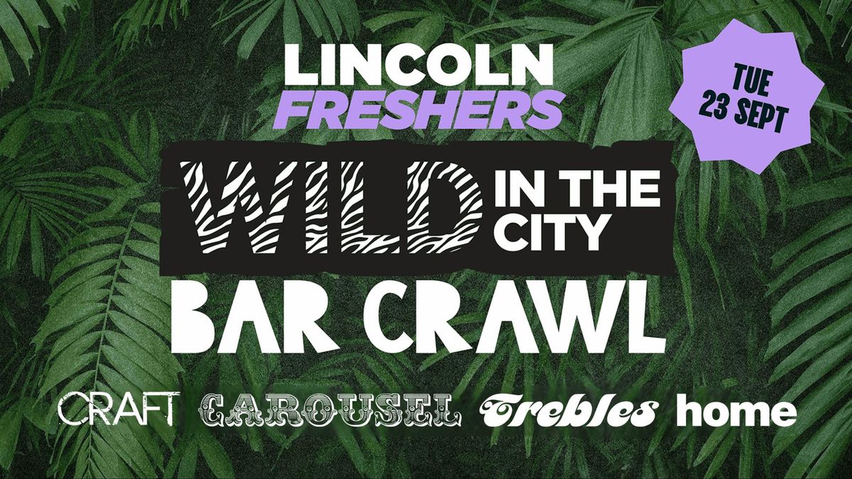 WILD IN THE CITY FRESHERS BAR CRAWL 2025 🦁, 23 September | Event in Lincoln | AllEvents