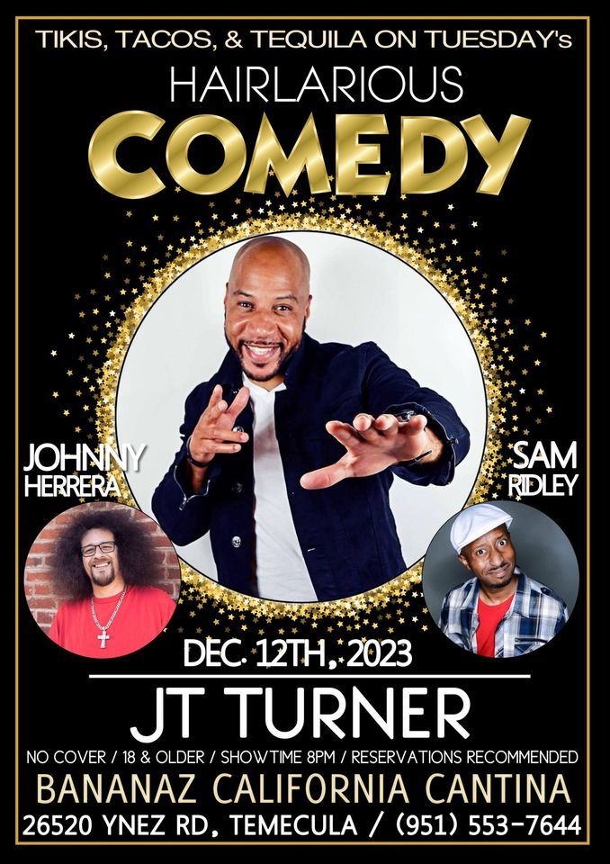 HAIRlarious Comedy Show W/ Sam Ridley & JT Turner, Bananaz California ...