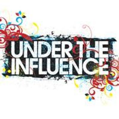 UNDER THE INFLUENCE