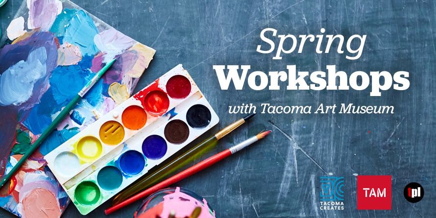 Spring Workshops With Tacoma Art Museum Tacoma Public Library Spring Workshops With Tacoma Art Museum Tacoma Public Library