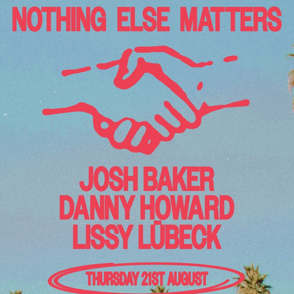 Nothing Else Matters Presents: Josh Baker + Danny Howard, 21 August | Event in Málaga | AllEvents