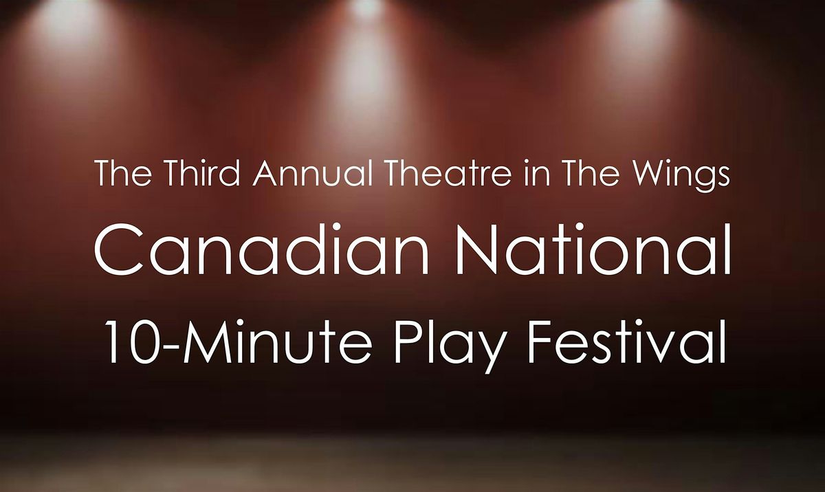 The Theatre in The Wings Canadian National 10-Minute Play Festival