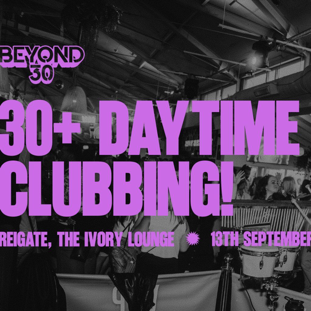 OVER 30s DAYTIME CLUBBING REIGATE, 13 September | Event in Dorking | AllEvents
