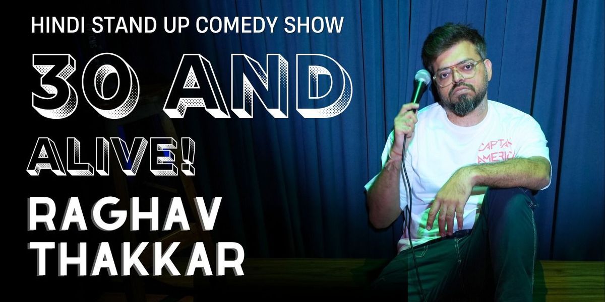 30 AND ALIVE! HINDI STAND UP COMEDY SHOW BY RAGHAV, 27 July | Event in Mumbai | AllEvents