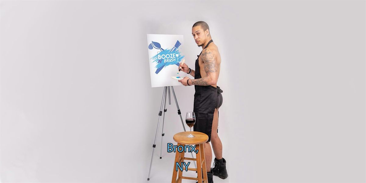 Booze N' Brush Next to Naked Sip n' Paint Bronx, NY - Exotic Male Model | Event in Bronx | AllEvents