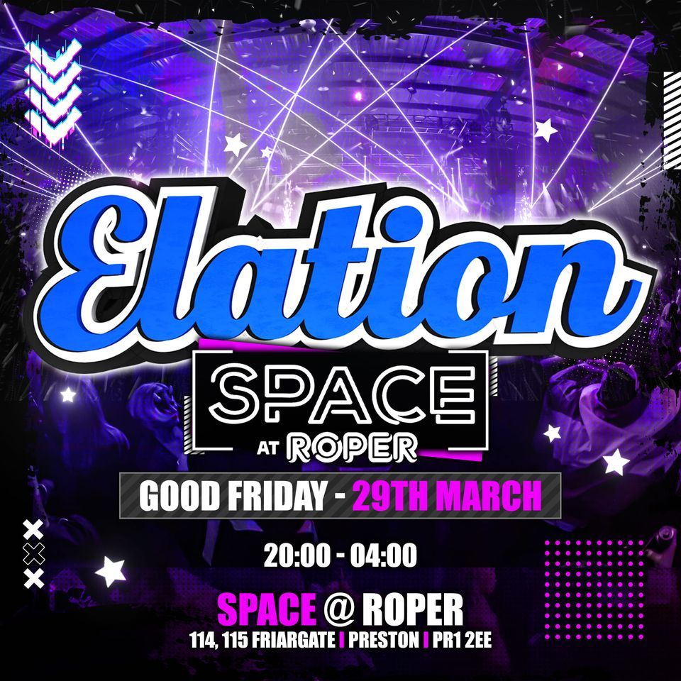 ELATION @ SPACE - Good Friday , Roper Hall Preston, 29 March to 30 ...