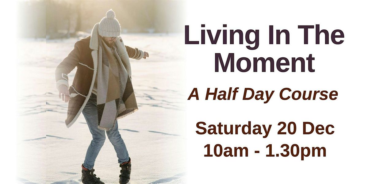 Half-day Event - Living in the Moment, 20 December | Event in London | AllEvents