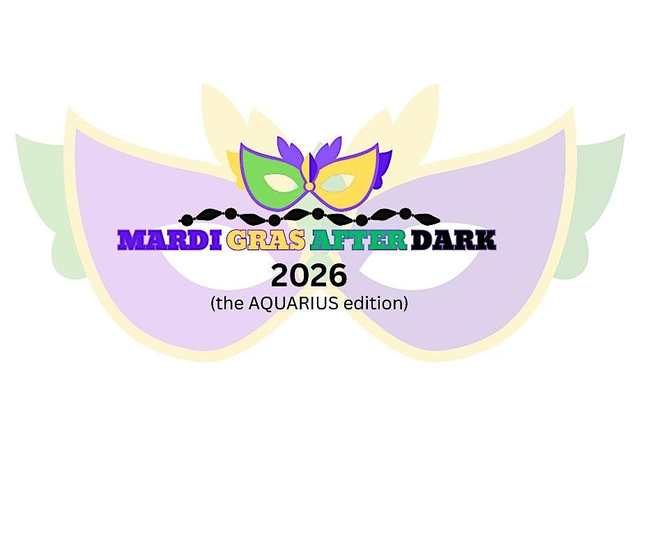 MARDI GRAS AFTER DARK: AQUARIUS EDITION