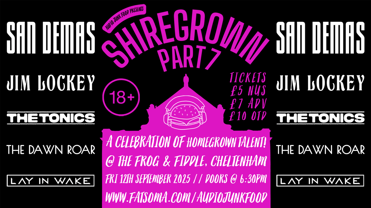 SHIREGROWN (PART 7): SAN DEMAS // JIM LOCKEY // THE TONICS // THE DAWN ROAR // LAY IN WAKE, 12 September | AllEvents