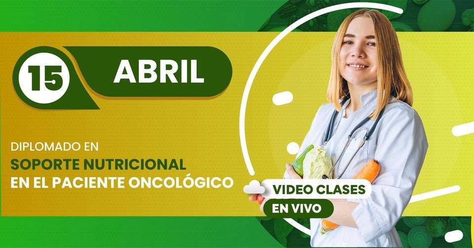 DIPLOMADO EN SOPORTE NUTRICIONAL EN EL PACIENTE ONCOLÓGICO 100% EN