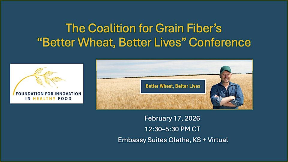 The Coalition for Grain Fiber’s “Better Wheat, Better Lives” Conference, 17 February | Event in Olathe