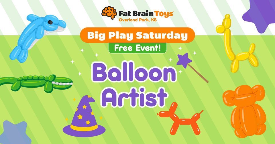 Big Play Saturday Balloon Artist!, Fat Brain Toys Overland Park, KS