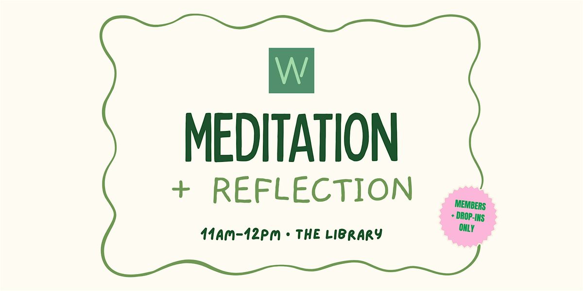 Meditation + Reflection (Members + Drop-ins Only)