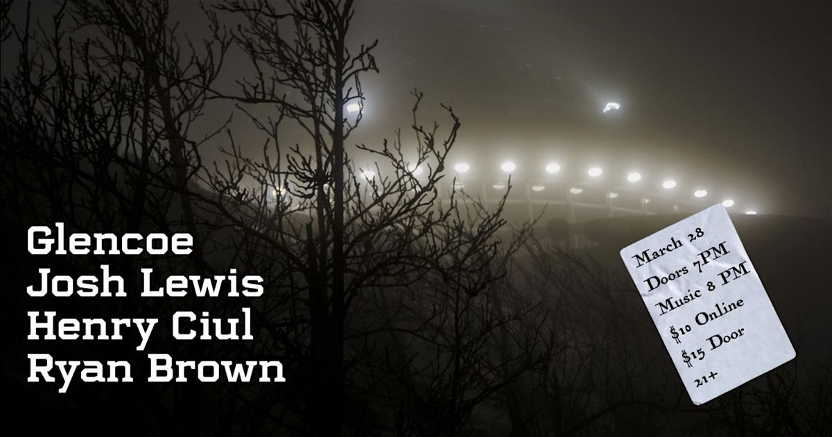 Glencoe // Josh Lewis // Henry Ciul // Ryan Brown @ Ghost Light, 28 March | Event in Hamtramck | AllEvents