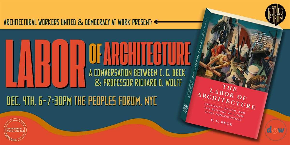 The Labor of Architecture with C. G. Beck and Professor Richard D. Wolff, 4 December | Event in New York | AllEvents
