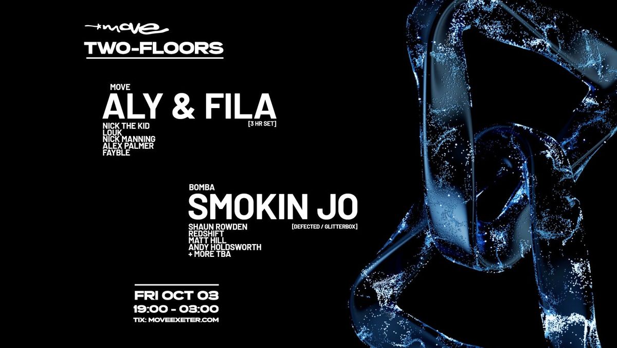 ALY &amp; FILA (3 Hr Set) + SMOKIN JO (Defected Records) - TWO FLOOR EVENT - FRI OCT 03 - MOVE EXETER, 3 October