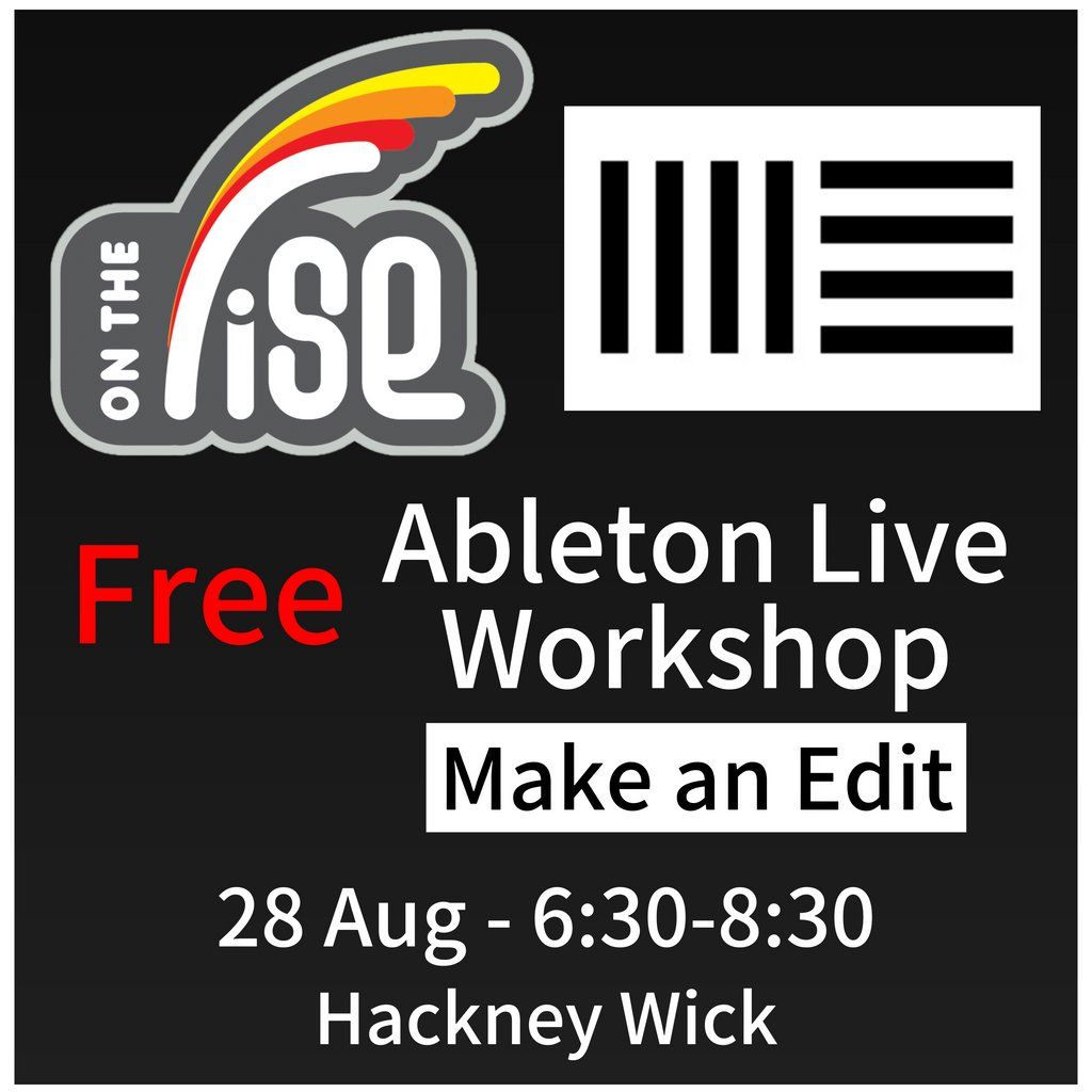 On The Rise Academy - Free Ableton Live Workshop - Make an Edit, 28 August | Event in Barking | AllEvents