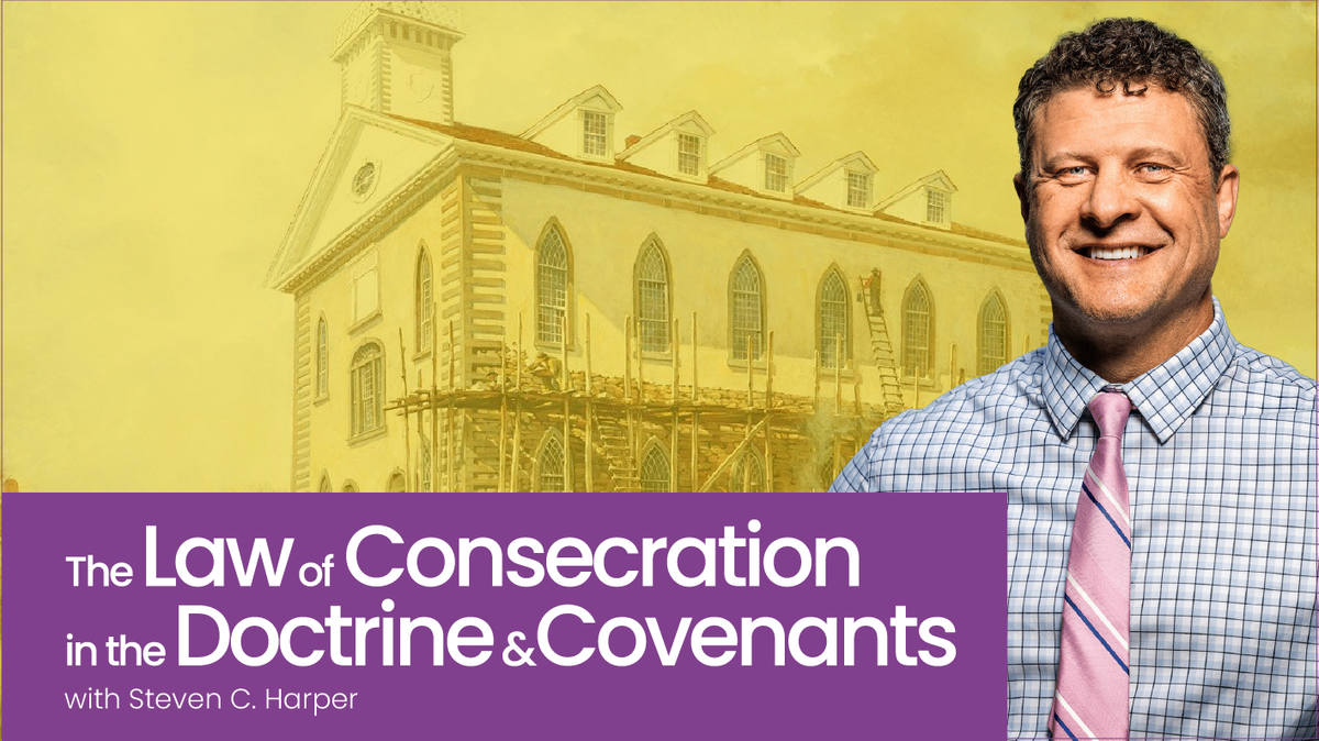 Fireside: The Law of Consecration in the Doctrine and Covenants (part 1 of 3) with Steven C. Harper, 24 August