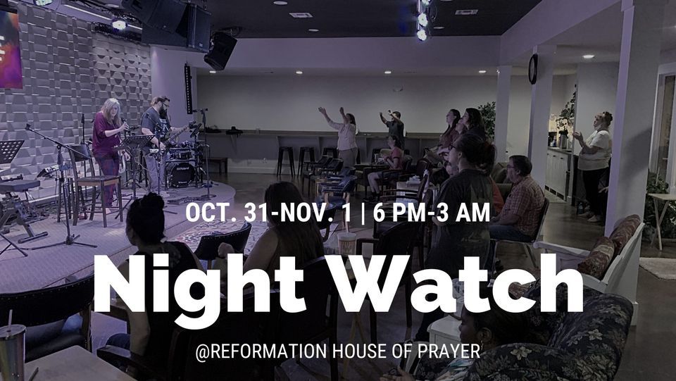 Night Watch October 31, Reformation House of Prayer, Tyler, October 31