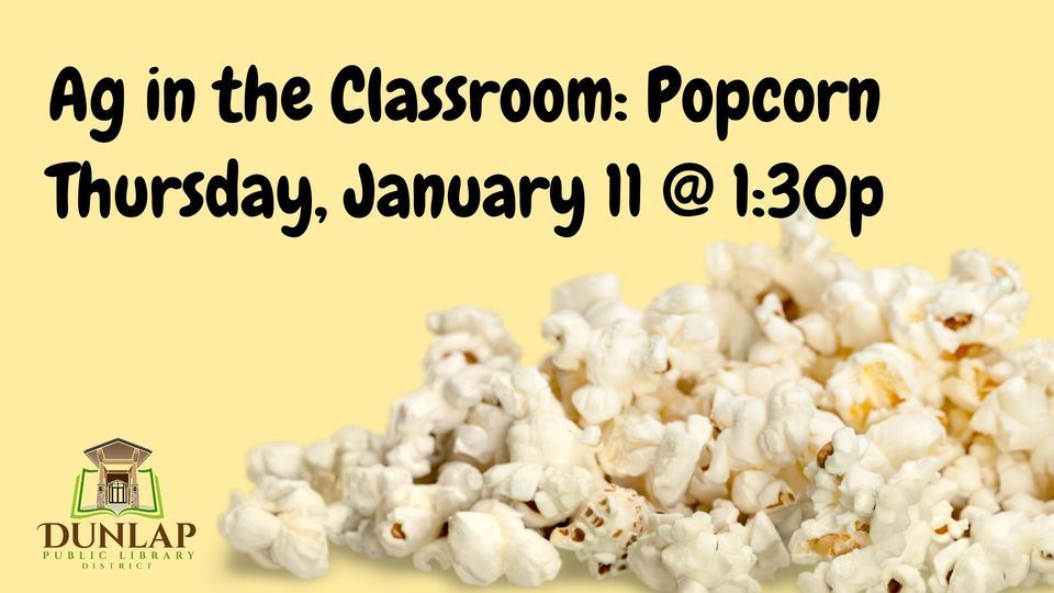 Ag in the Classroom Popcorn, Dunlap Public Library District, January