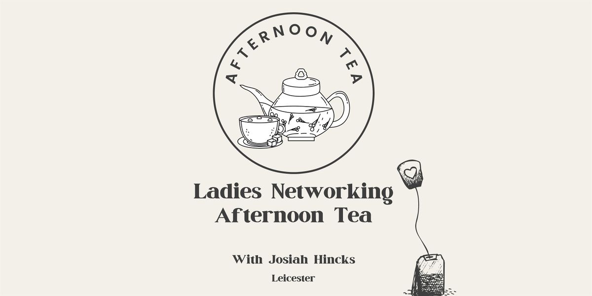 Josiah Hincks Ladies Networking Afternoon Tea (Leicester), 4 December | Event in Leicester | AllEvents