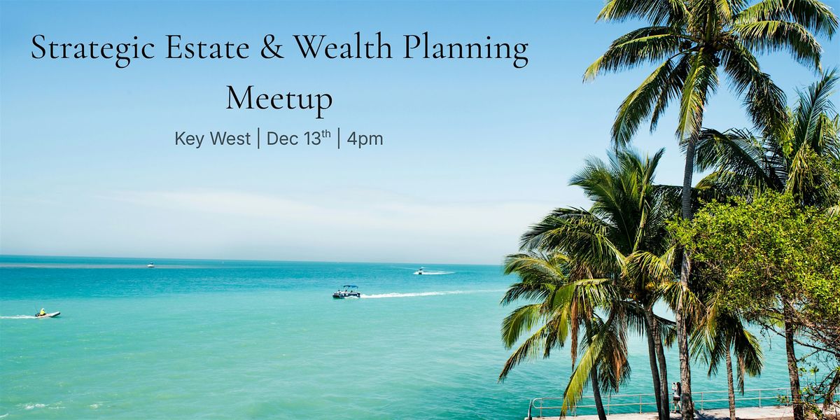 Strategic Estate & Wealth Planning Meetup, 13 December | Event in Key West | AllEvents