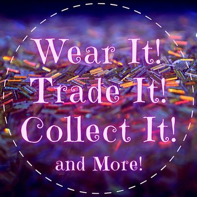 Wear it! Trade it! Collect it! and More!