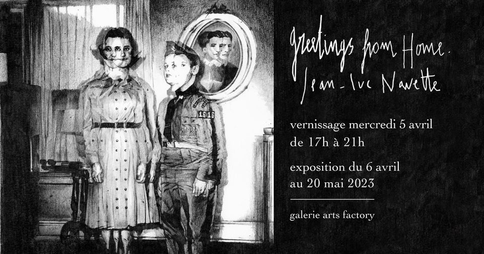 JEAN-LUC NAVETTE : GREETINGS FROM HOME , Galerie Arts Factory, Paris, 5 April