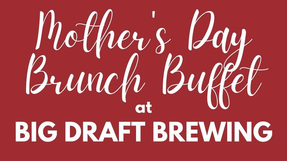 Mothers Day Brunch at Big Draft Brewing, Big Draft Brewing, White