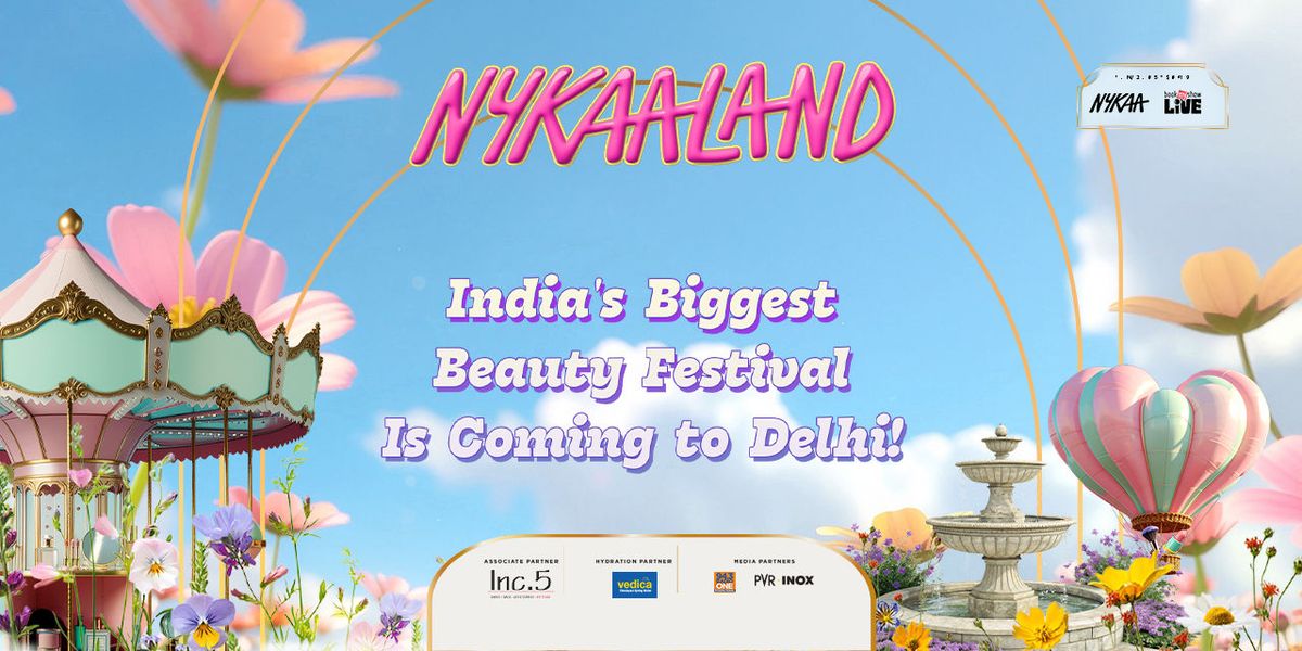 Nykaaland India's Biggest Beauty Festival In Delhi