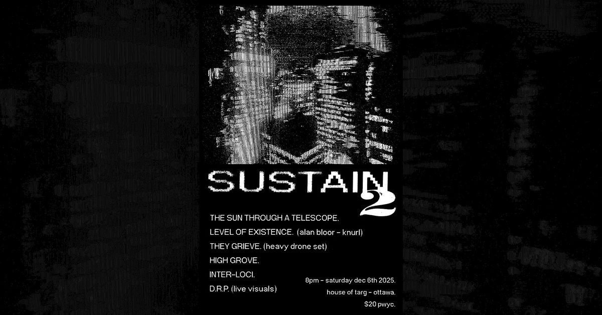 -SUSTAIN 2- w/ The Sun Through A Telescope + Level of Existence + more, 6 December | Event in Ottawa | AllEvents