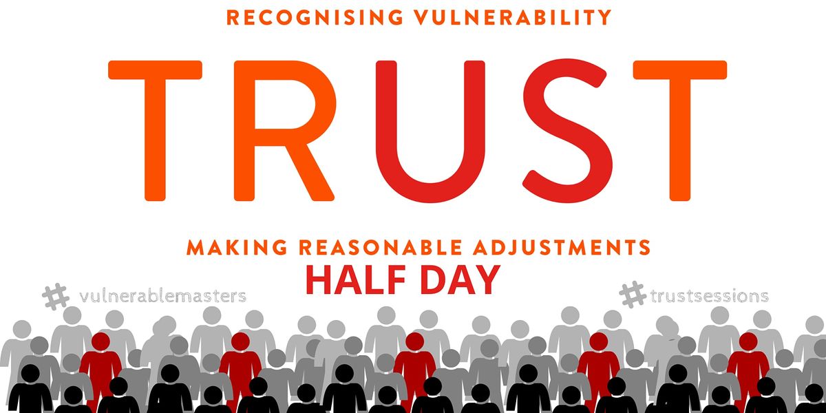 TRUST: Recognising Vulnerability & Making Reasonable Adjustments (Half Day), May 11 to June 8 | Online Event | AllEvents.in TRUST... 
